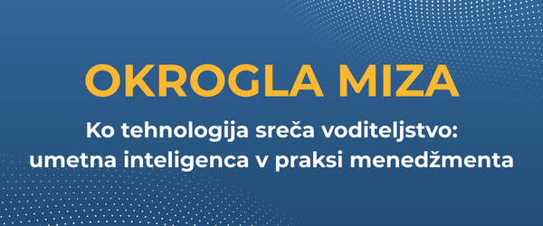 Okrogla miza: Ko tehnologija sreča voditeljstvo: umetna inteligenca v praksi menedžmenta